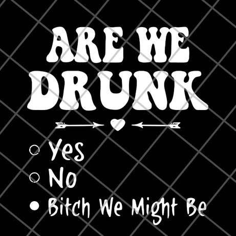 Are we drunk yes no svg, png, dxf, eps digital file FN11062121