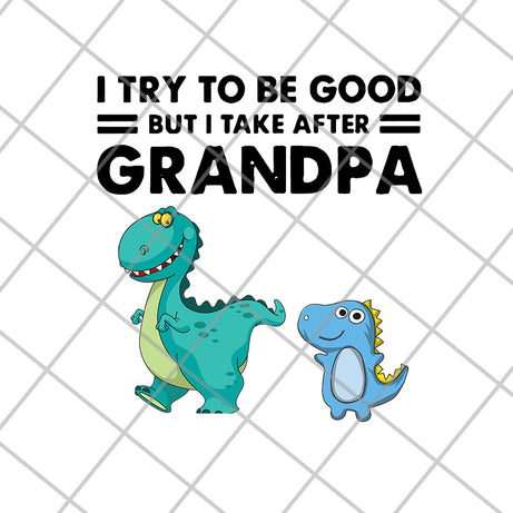 Dinosaur I try to be good but I take after grandpa svg, png, dxf, eps digital file FTD07062104