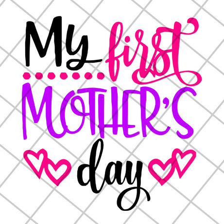 My first mother's day svg, Mother's day svg, eps, png, dxf digital file MTD22042104