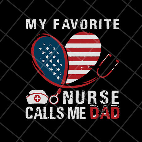 My Favorite Nurse Calls Me Dad svg, png, dxf, eps digital file FTD13052127