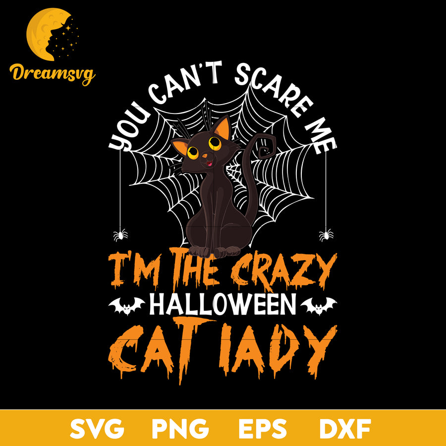 You can't scare me i'm the crazy cat lady svg, Halloween svg, png, dxf, eps digital file.