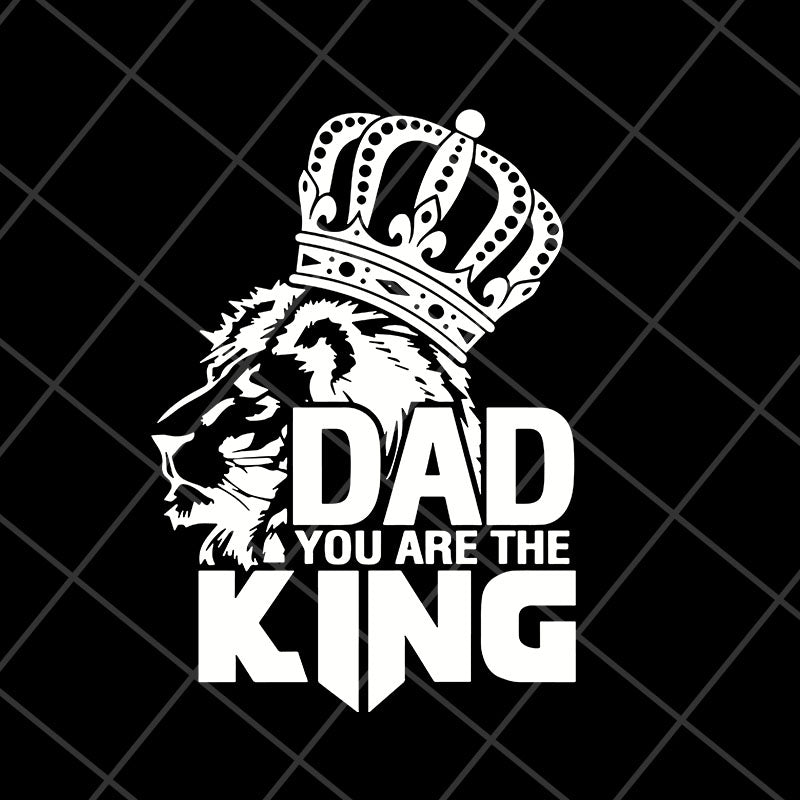 dad you are the king svg, png, dxf, eps digital file FTD06052105