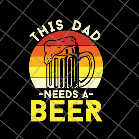 this dad need a beer svg, png, dxf, eps digital file FTD21052117