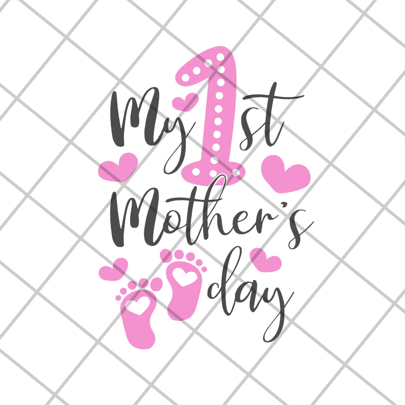 My 1st mother's day svg, Mother's day svg, eps, png, dxf digital file MTD16042107