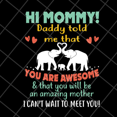 hi mommy daddy told me that you are awesome svg, Mother's day svg, eps, png, dxf digital file MTD05042117