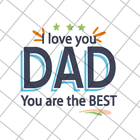 I love you dad you are the best svg, Fathers day svg, png, dxf, eps digital file FTD28042122