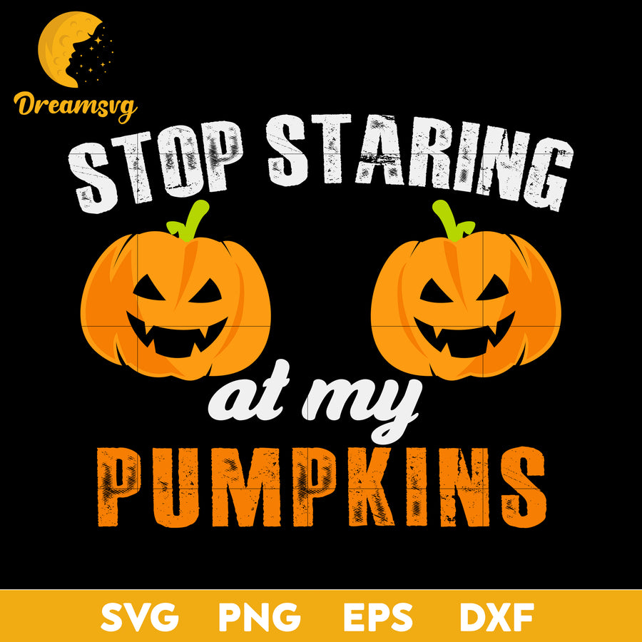 Stop Starring at My Pumpkins svg, Halloween svg, png, dxf, eps digital file.