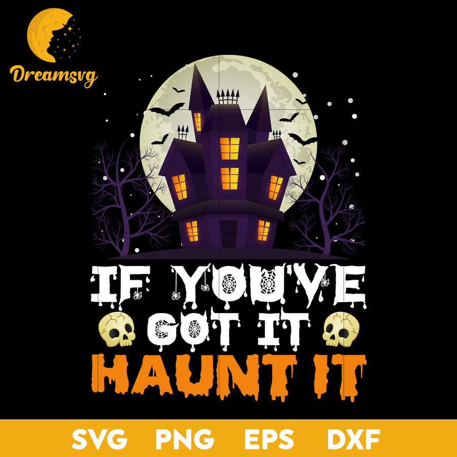 If you've got it haunt it svg, Halloween svg, png, dxf, eps digital file.