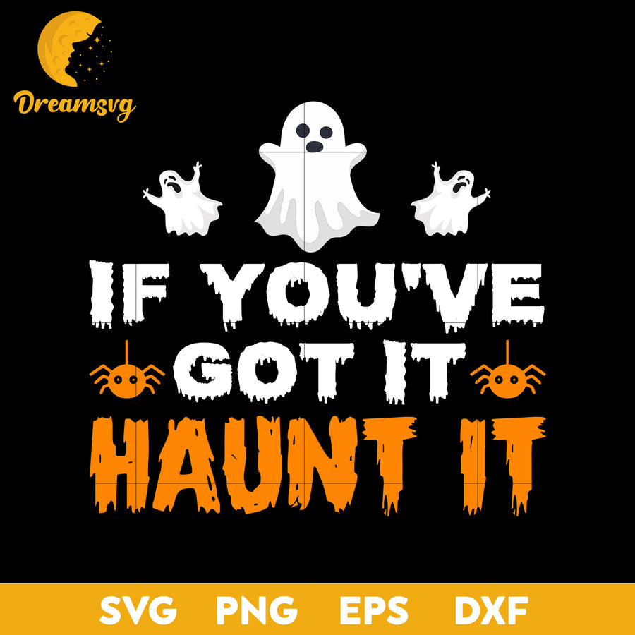 If you've got it haunt it svg, Halloween svg, png, dxf, eps digital file.