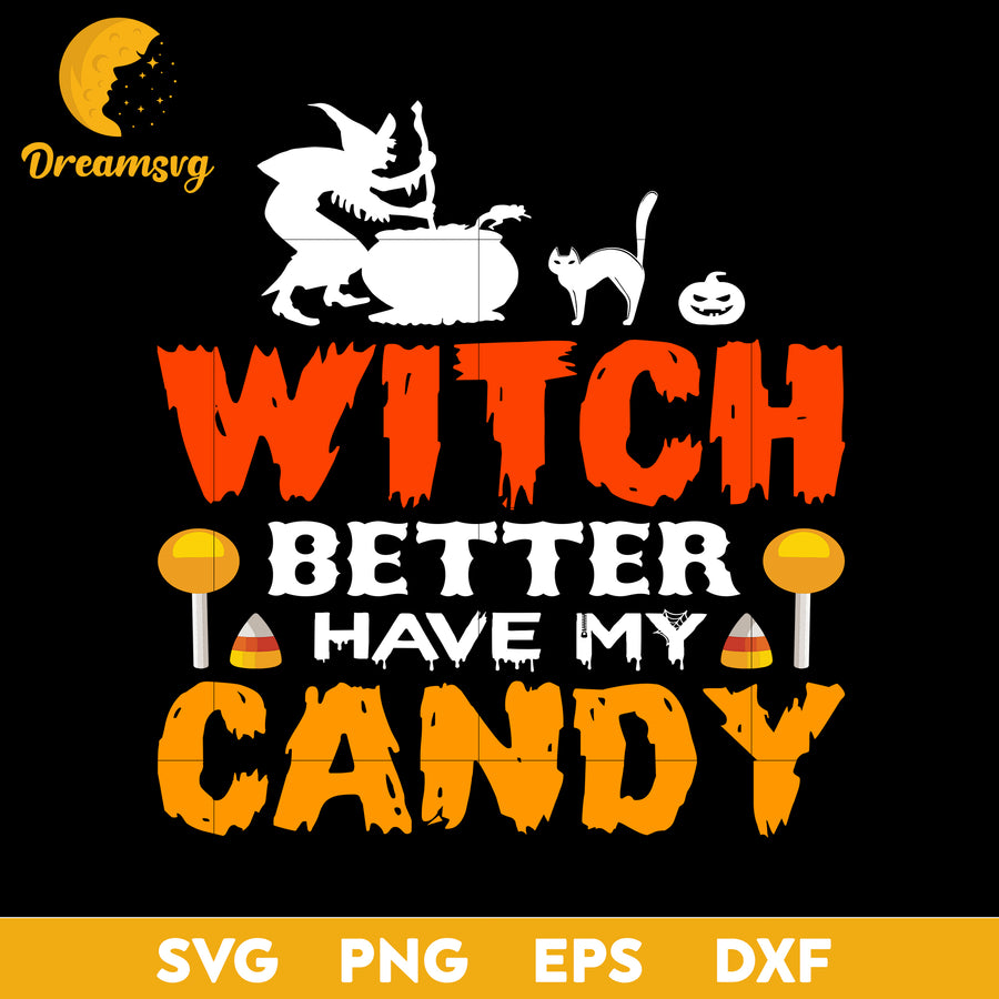 Witch better have my candy svg, Halloween svg, png, dxf, eps digital file.