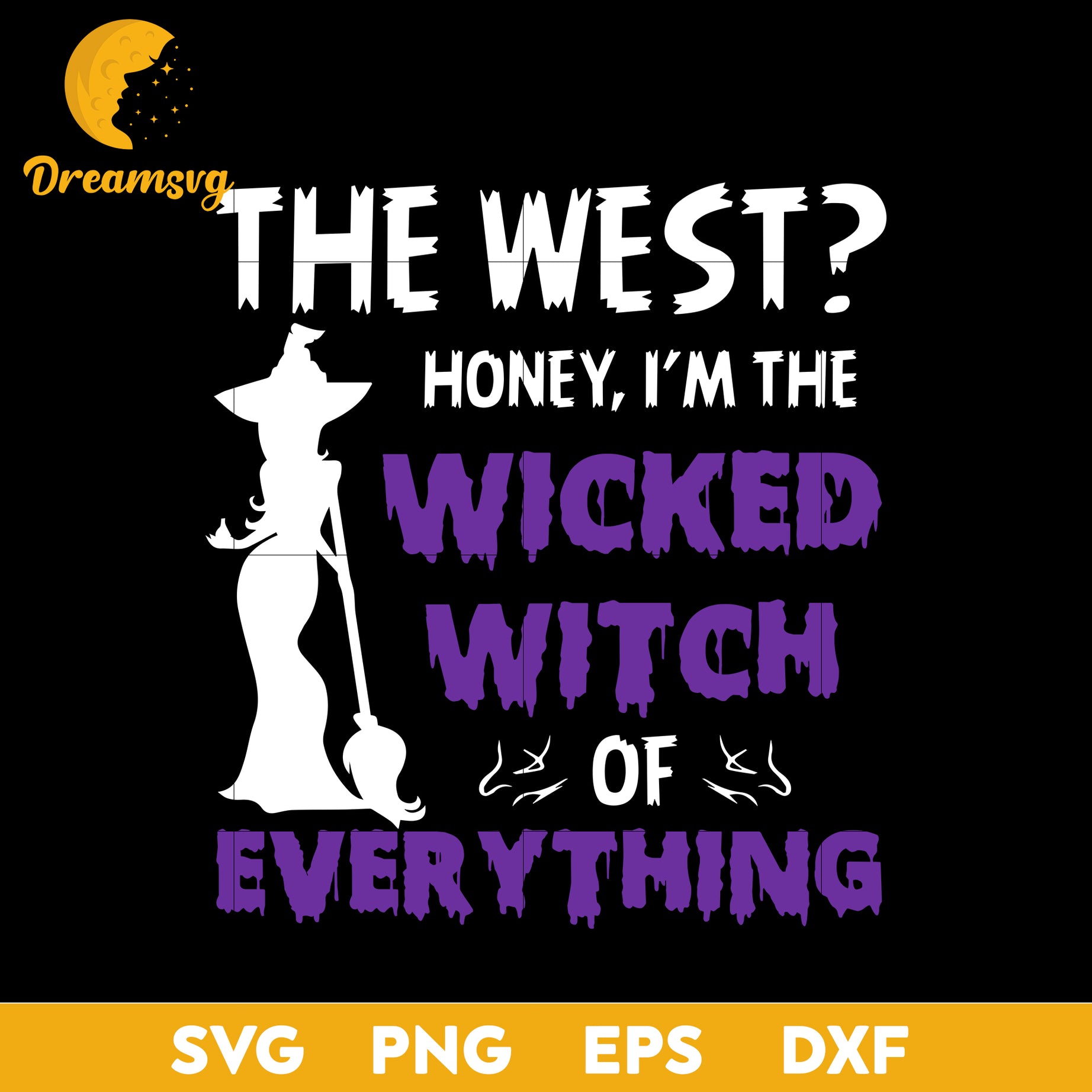 The west honey, i'm the wicked witch of everything svg, Halloween svg, png, dxf, eps digital file.