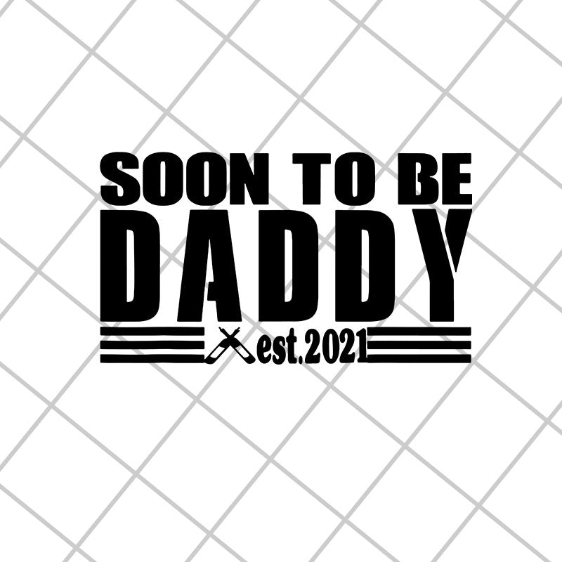 Soon to be daddy 2021 svg, Fathers day svg, png, dxf, eps digital file FTD28042125