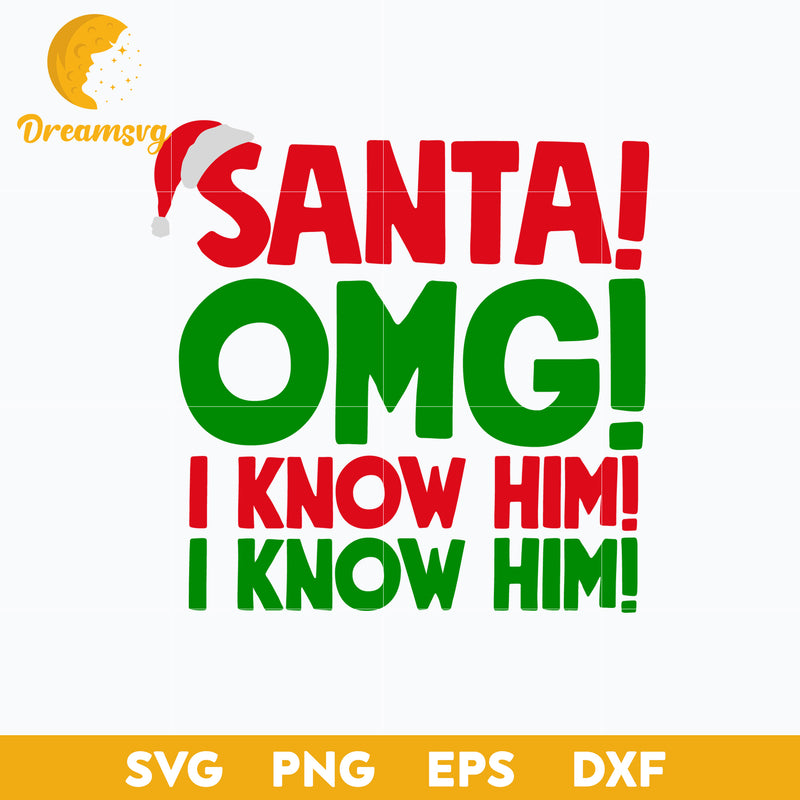 Santa Omg I Know Him! I Know Him! Christmas SVG File