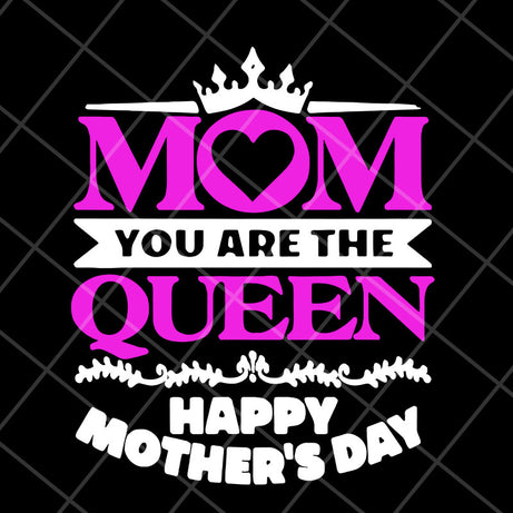 Mom you are the queen svg, Mother's day svg, eps, png, dxf digital file MTD23042126