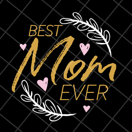 Best mom ever svg, Mother's day svg, eps, png, dxf digital file MTD16042116
