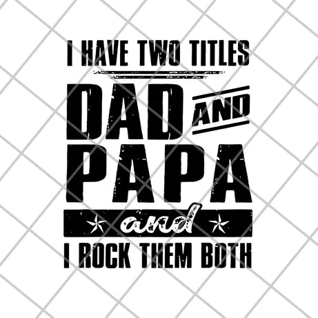 i have two titles dad and papa svg, png, dxf, eps digital file FTD29052120