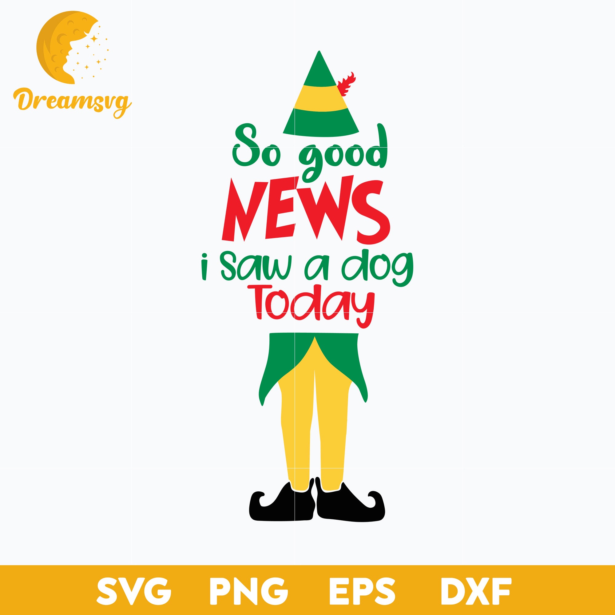 So Good News I Saw A Dog Today SVG, The Elf Christmas SVG.