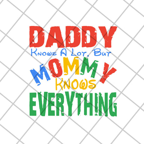 Daddy know a lot but mommy knows everything svg, Mother's day svg, eps, png, dxf digital file MTD26042104
