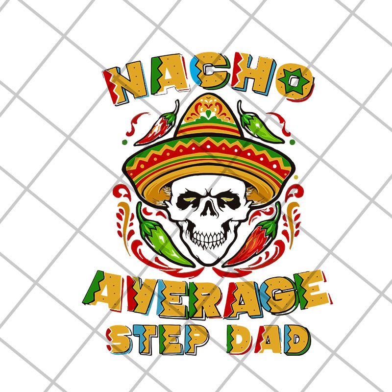  Skull Nacho Average Step Dad svg, png, dxf, eps digital file FTD13052132
