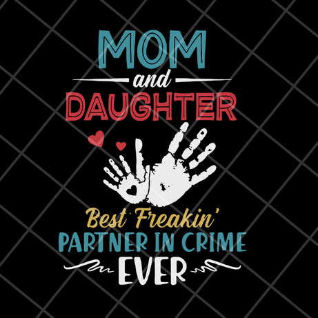 mom and daugther beat freakin' partner in crime ever svg, Mother's day svg, eps, png, dxf digital file MTD10042117