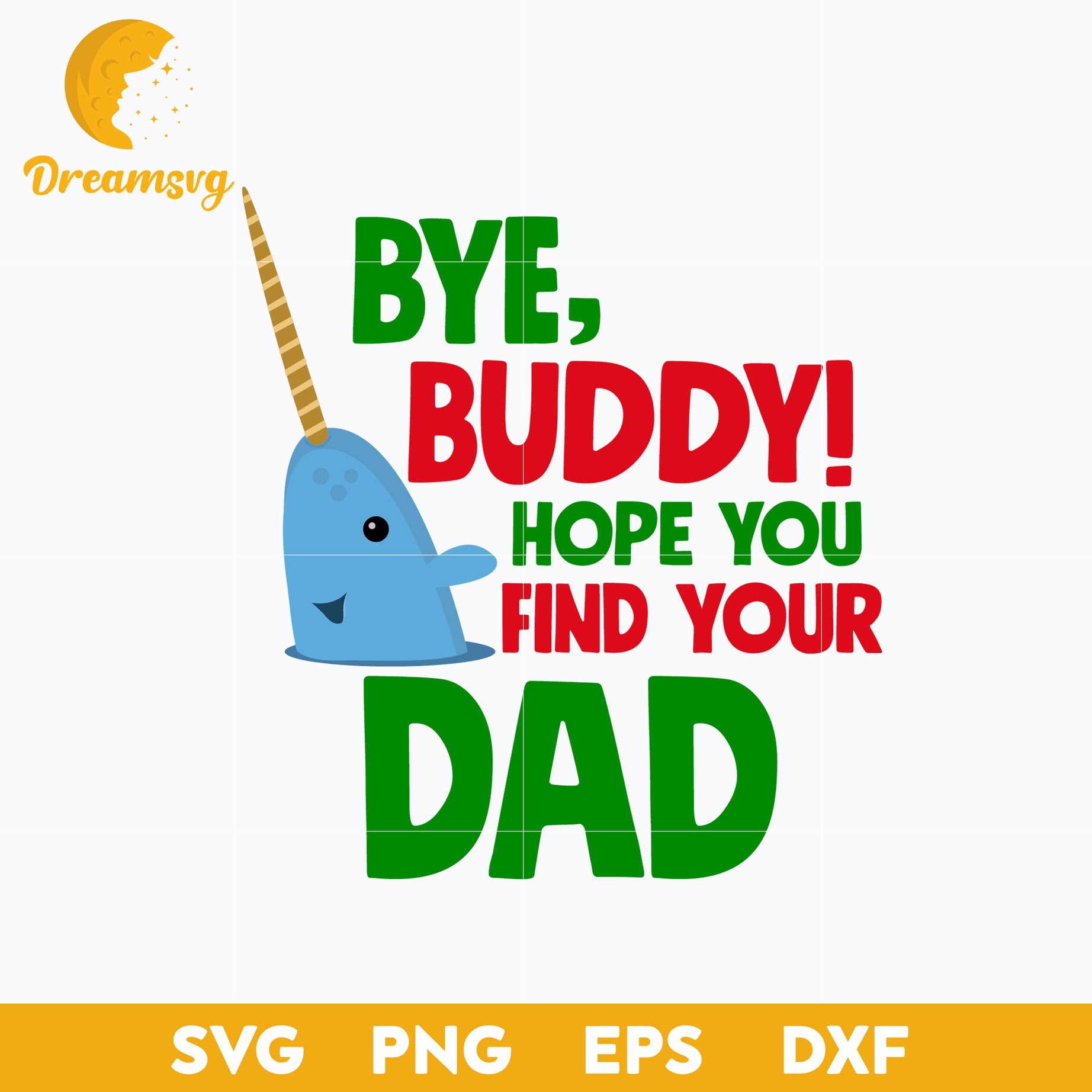 Bye, Buddy Hope You Find You Dad SVG, Christmas SVG File.