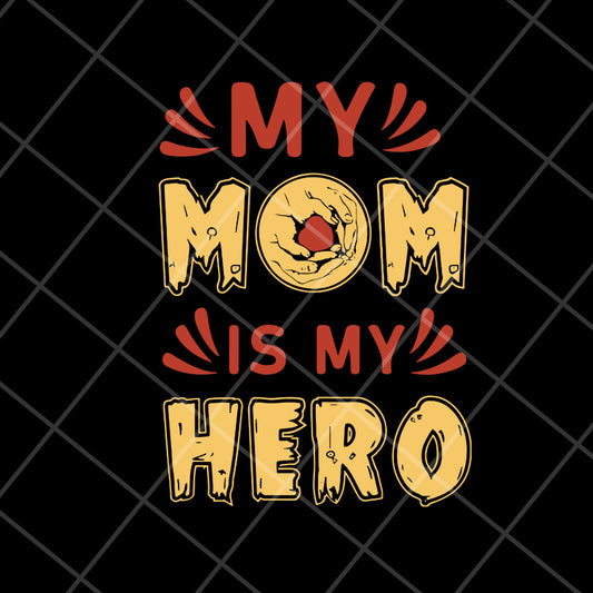 my mom is hero svg, Mother's day svg, eps, png, dxf digital file MTD05042153