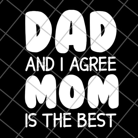 Dad And I Agree Mom Is The Best – Happy Father’s Day 2021 svg, png, dxf, eps digital file FTD09062104