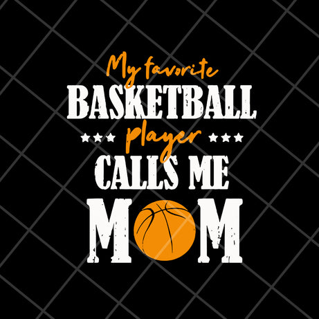 My favorite basketball player calls me mom svg, Mother's day svg, eps, png, dxf digital file MTD16042133