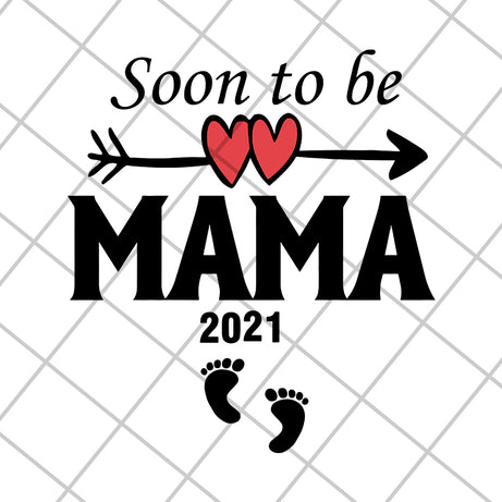 Soon to be mama 2021 svg, Mother's day svg, eps, png, dxf digital file MTD05042142