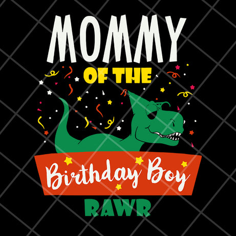 Mommy of the birthday boy rawr svg, Mother's day svg, eps, png, dxf digital file MTD15042122