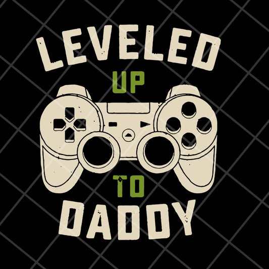 leveled to up daddy svg, png, dxf, eps digital file FTD07052119