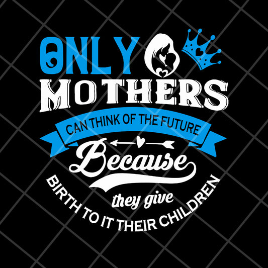 Only mother's svg, Mother's day svg, eps, png, dxf digital file MTD16042146
