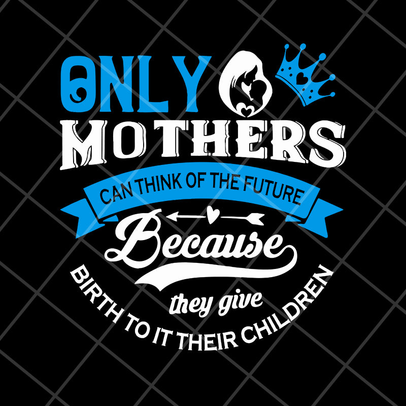 Only mother's svg, Mother's day svg, eps, png, dxf digital file MTD16042146