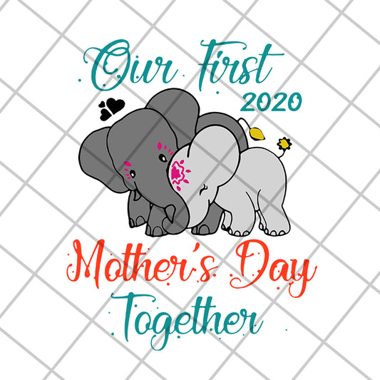Our first mothers day together svg, Mother's day svg, eps, png, dxf digital file MTD04042136