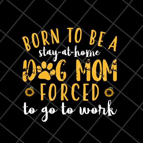 born to be a stay at home svg, Mother's day svg, eps, png, dxf digital file MTD10042109