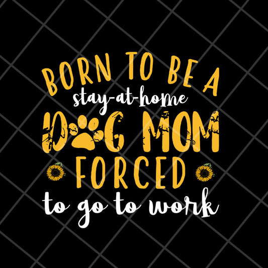 born to be a stay at home svg, Mother's day svg, eps, png, dxf digital file MTD10042109