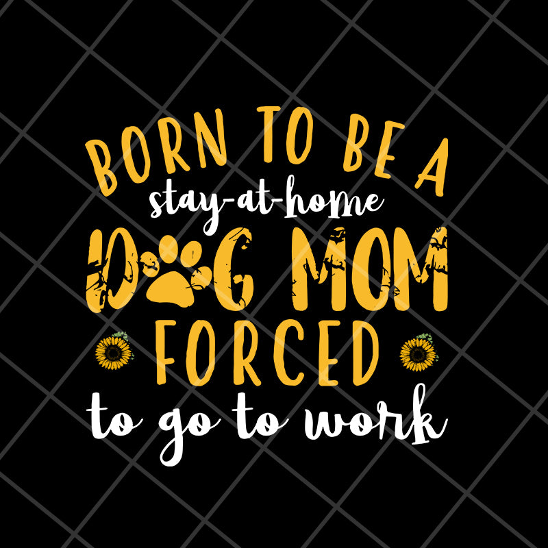 born to be a stay at home svg, Mother's day svg, eps, png, dxf digital file MTD10042109