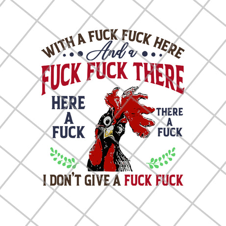  Chicken With A Fuck Here And A Fuck There Here A Fuck I Don't Give A Fuck svg, png, dxf, eps digital file FN14062116