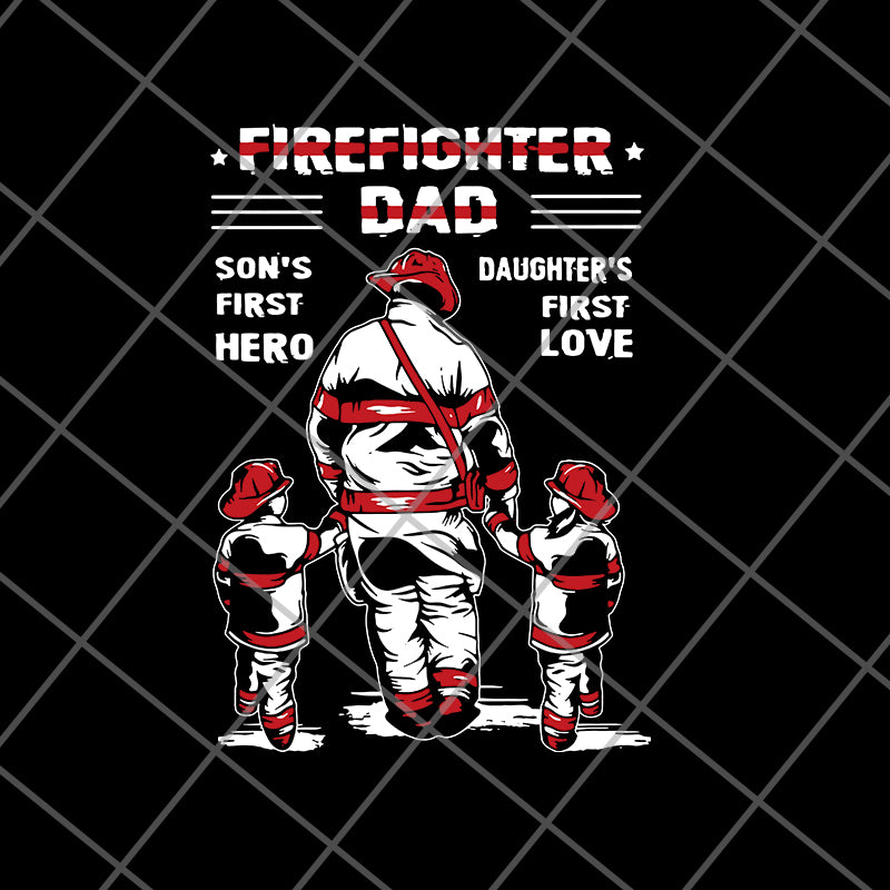 Firefighter Dad Son’s First Hero Daughter’s First Love svg, png, dxf, eps digital file FTD28052120