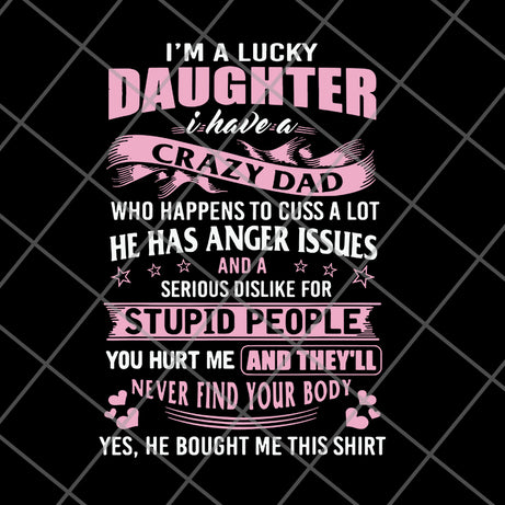 im a lucky daughter svg, png, dxf, eps digital file FTD27052119