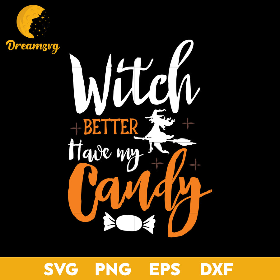 Witch better have my candy svg, Halloween svg, png, dxf, eps digital file.