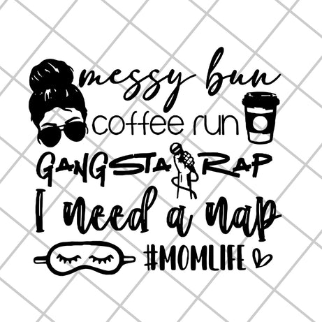 Messy bun coffee run gangsta rap svg, Mother's day svg, eps, png, dxf digital file MTD03042126