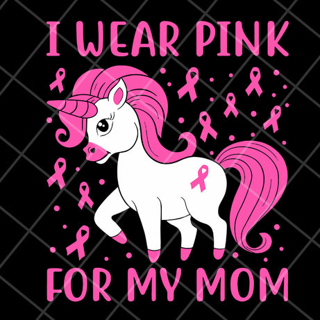 I wear pink for my mom svg, Mother's day svg, eps, png, dxf digital file MTD15042125