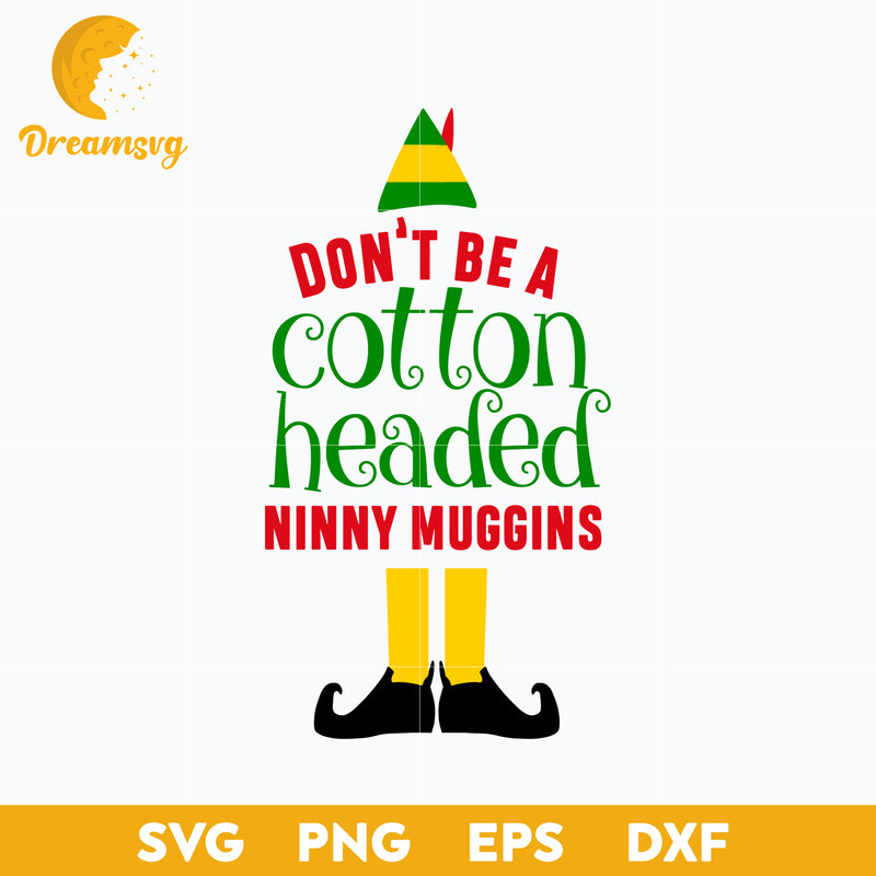Don't Be A Cotton Headed Ninny Muggins SVG, Christmas SVG.