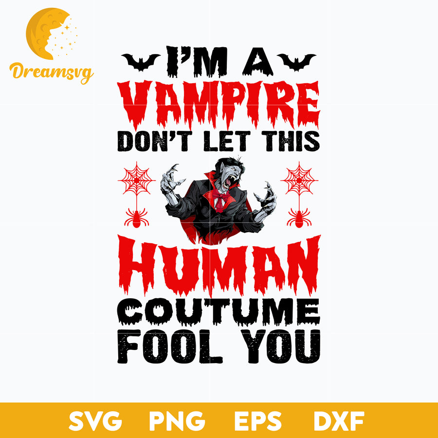 I'm a vampire don't let this human coutume fool you Halloween svg, Halloween svg, png, dxf, eps digital file.