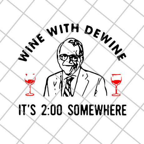 Mike DeWine Wine With Dewine It’s 2 O’clock Somewhere svg, png, dxf, eps digital file FN14062111