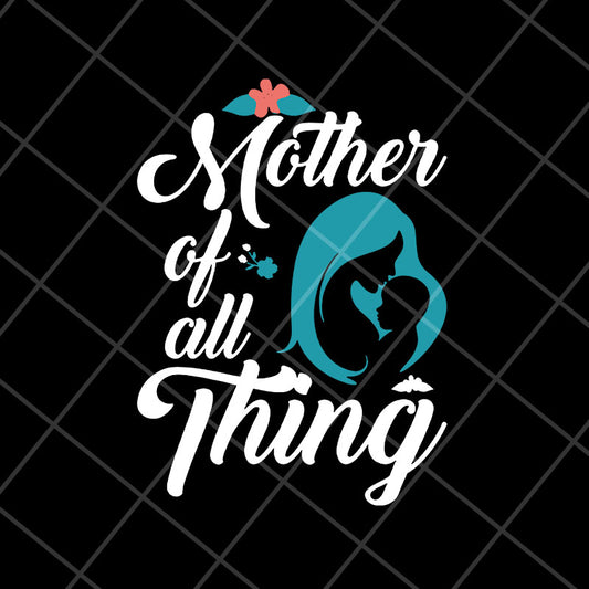 Mother of all thing svg, Mother's day svg, eps, png, dxf digital file MTD23042127