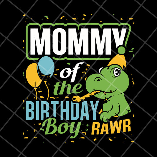 mommy of the birthday boy rawr svg, Mother's day svg, eps, png, dxf digital file MTD13042113