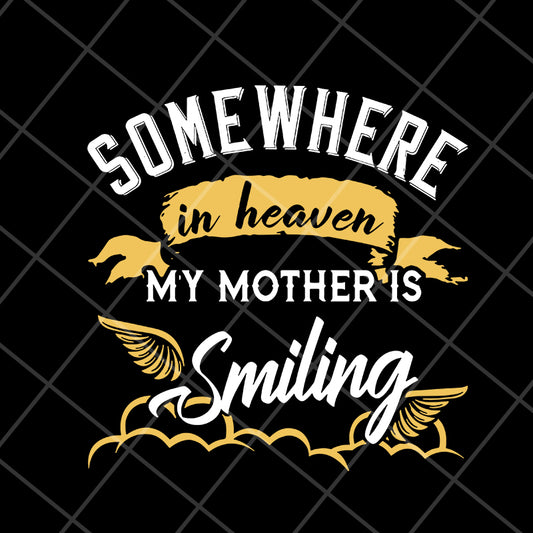 somewhere in heaven my mother is smiling svg, Mother's day svg, eps, png, dxf digital file MTD08042116