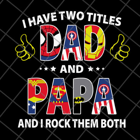 i have two titles dad and papa and i rock them both svg, png, dxf, eps digital file FTD19052118